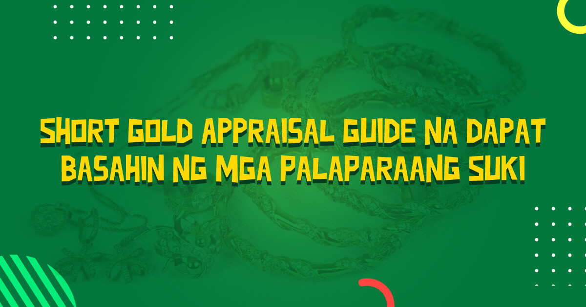 Short-Gold-Appraisal-Guide-na-Dapat-Basahin-ng-mga-PalaParaang-Suki