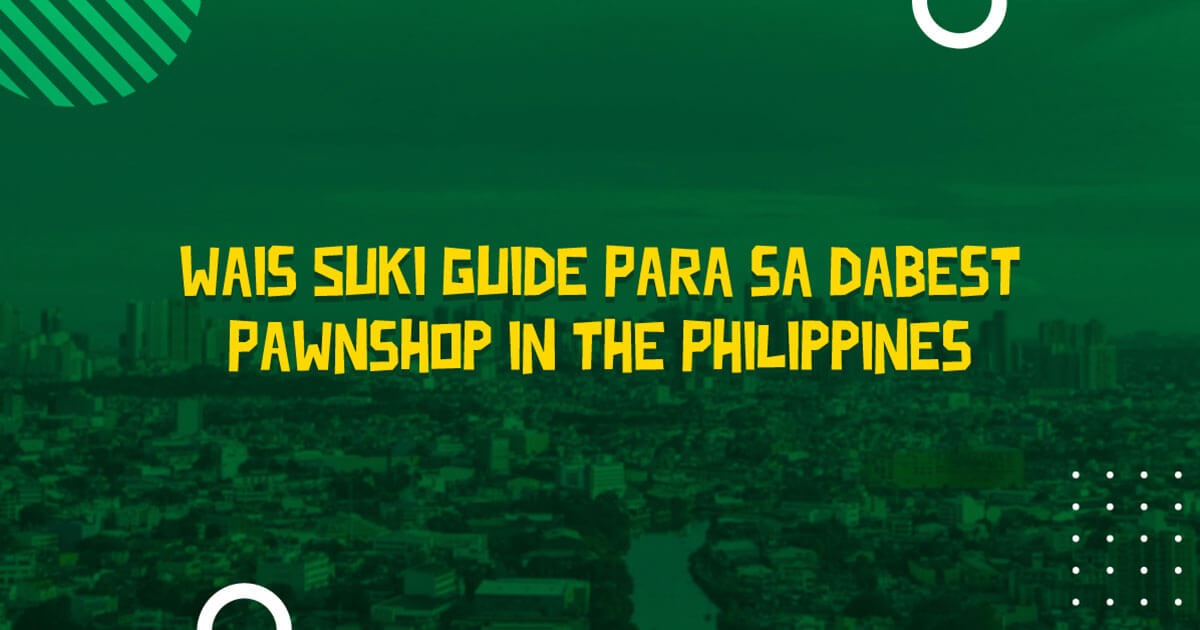Wais-Suki-Guide-Para-sa-Da-Best-Pawnshop-in-the-Philippines