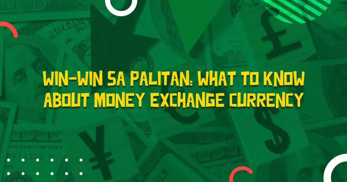 Win-win-sa-Palitan--What-to-Know-About-Money-Exchange-Currency